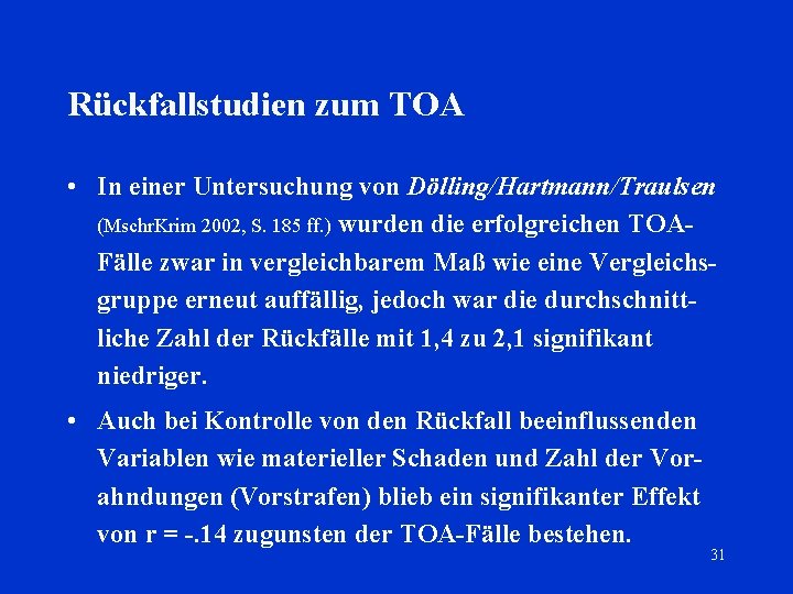 Rückfallstudien zum TOA • In einer Untersuchung von Dölling/Hartmann/Traulsen (Mschr. Krim 2002, S. 185