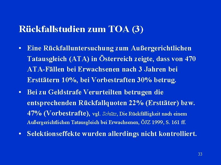 Rückfallstudien zum TOA (3) • Eine Rückfalluntersuchung zum Außergerichtlichen Tatausgleich (ATA) in Österreich zeigte,