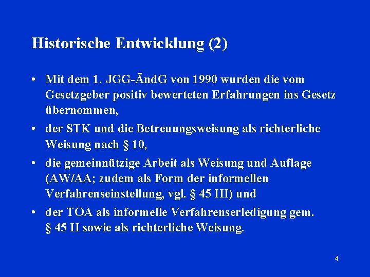 Historische Entwicklung (2) • Mit dem 1. JGG-Änd. G von 1990 wurden die vom