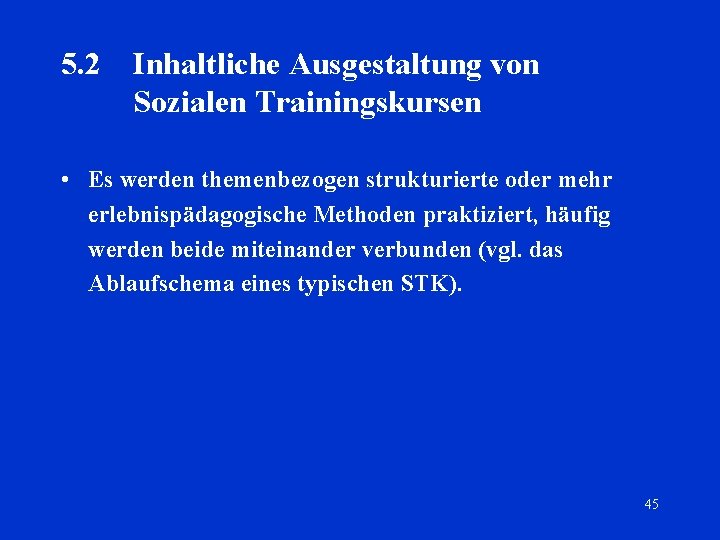 5. 2 Inhaltliche Ausgestaltung von Sozialen Trainingskursen • Es werden themenbezogen strukturierte oder mehr