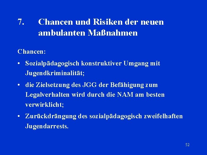 7. Chancen und Risiken der neuen ambulanten Maßnahmen Chancen: • Sozialpädagogisch konstruktiver Umgang mit