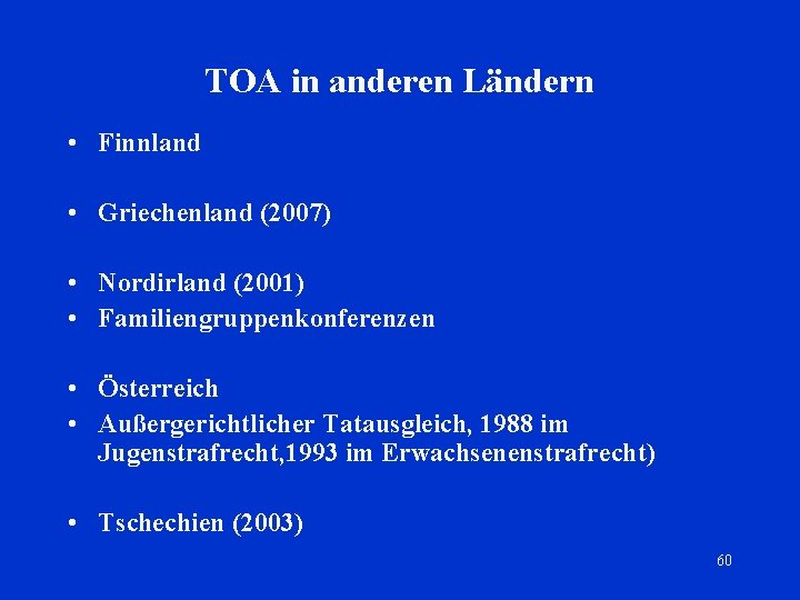 TOA in anderen Ländern • Finnland • Griechenland (2007) • Nordirland (2001) • Familiengruppenkonferenzen