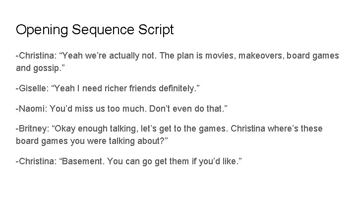 Opening Sequence Script -Christina: “Yeah we’re actually not. The plan is movies, makeovers, board