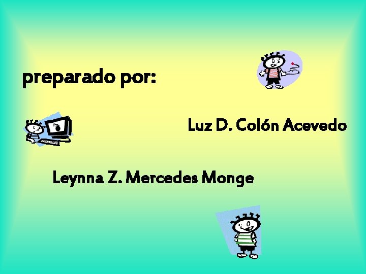 preparado por: Luz D. Colón Acevedo Leynna Z. Mercedes Monge 
