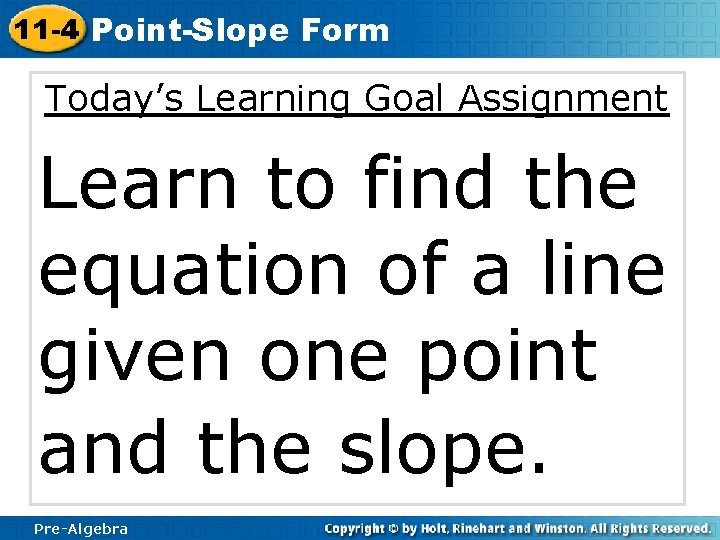 11 -4 Point-Slope Form Today’s Learning Goal Assignment Learn to find the equation of