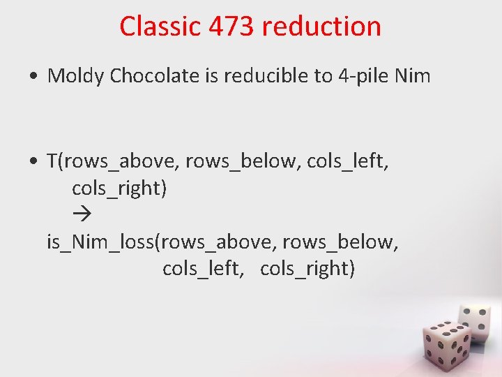 Classic 473 reduction • Moldy Chocolate is reducible to 4 -pile Nim • T(rows_above,
