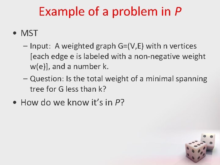 Example of a problem in P • MST – Input: A weighted graph G=(V,