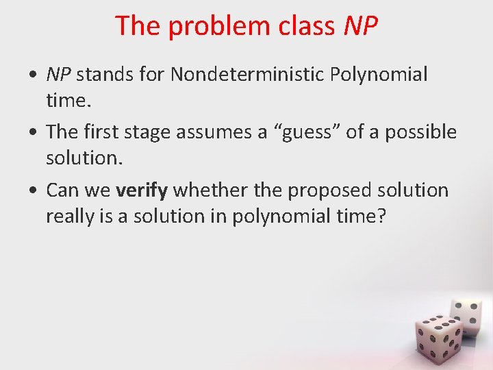 The problem class NP • NP stands for Nondeterministic Polynomial time. • The first