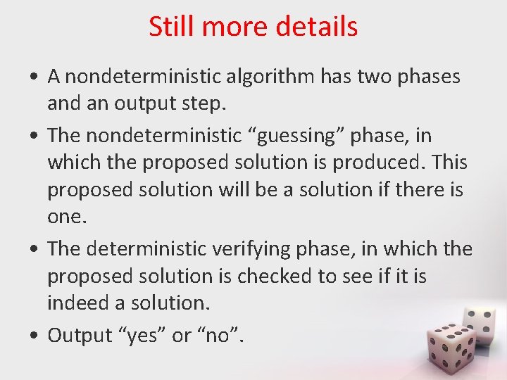 Still more details • A nondeterministic algorithm has two phases and an output step.
