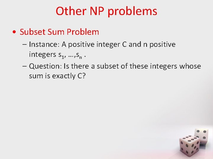 Other NP problems • Subset Sum Problem – Instance: A positive integer C and