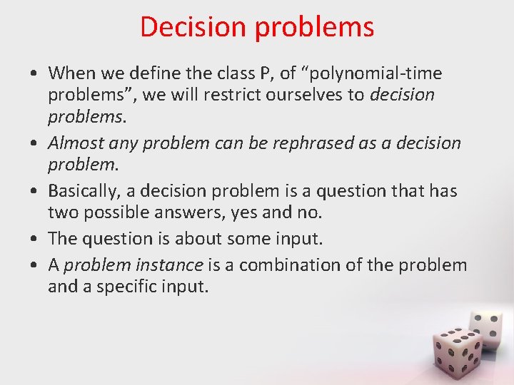 Decision problems • When we define the class P, of “polynomial-time problems”, we will
