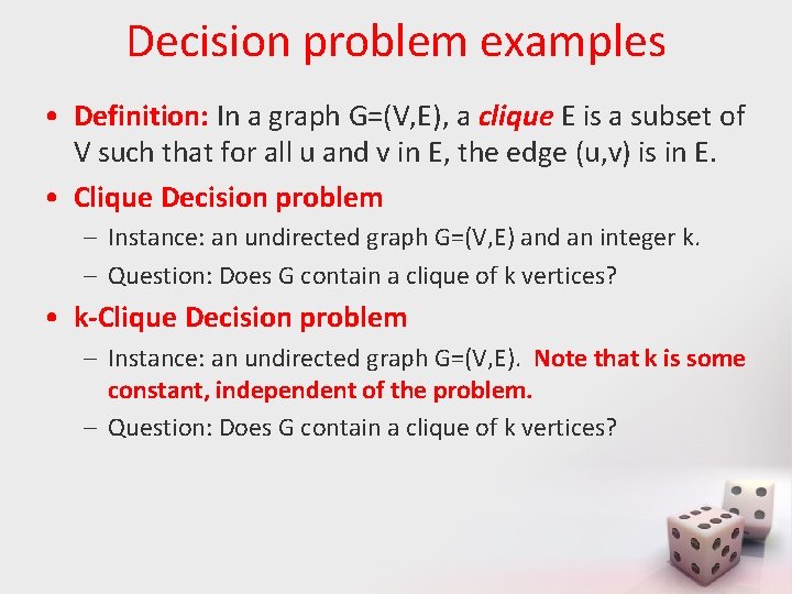 Decision problem examples • Definition: In a graph G=(V, E), a clique E is