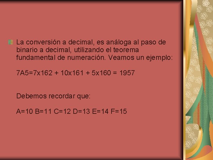 La conversión a decimal, es análoga al paso de binario a decimal, utilizando el