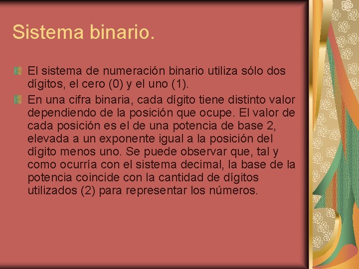 Sistema binario. El sistema de numeración binario utiliza sólo dos dígitos, el cero (0)
