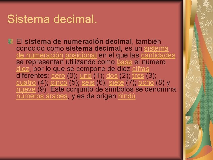 Sistema decimal. El sistema de numeración decimal, también conocido como sistema decimal, es un