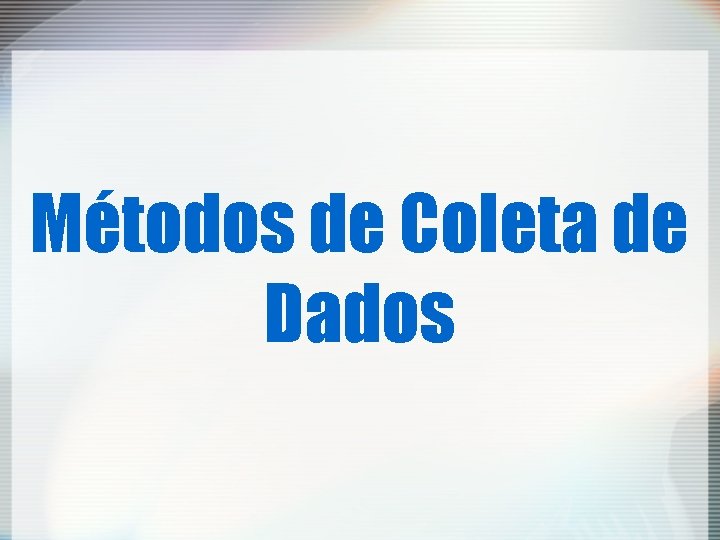 Métodos de Coleta de Dados 