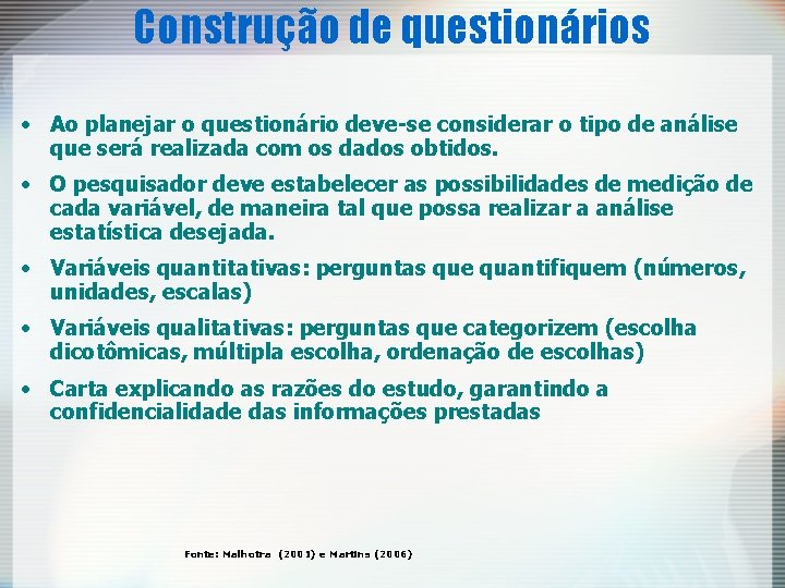 Construção de questionários • Ao planejar o questionário deve-se considerar o tipo de análise