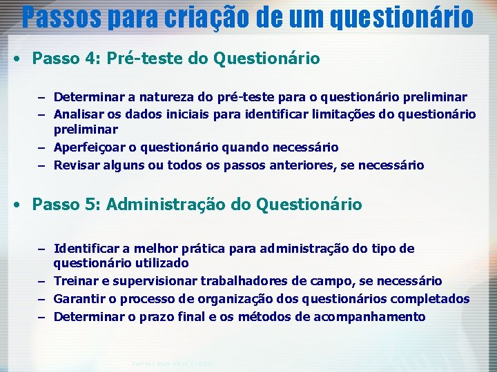 Passos para criação de um questionário • Passo 4: Pré-teste do Questionário – Determinar