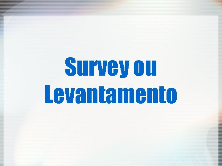 Survey ou Levantamento 