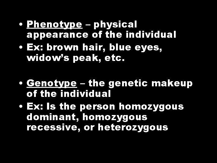  • Phenotype – physical appearance of the individual • Ex: brown hair, blue