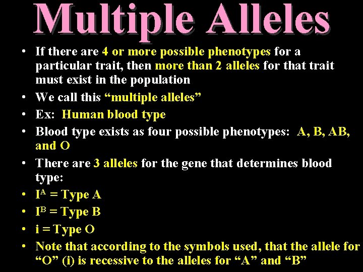 Multiple Alleles • If there are 4 or more possible phenotypes for a particular