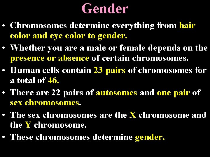 Gender • Chromosomes determine everything from hair color and eye color to gender. •