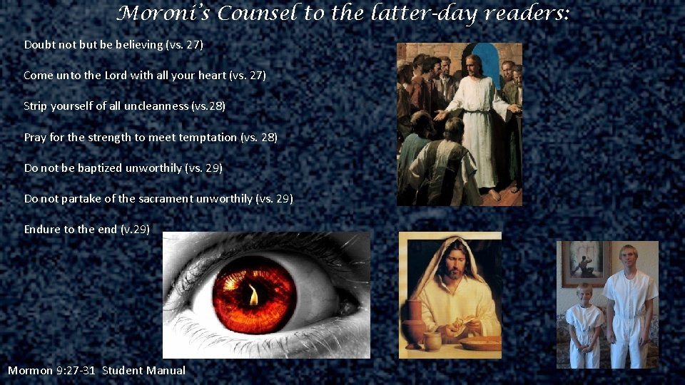 Moroni’s Counsel to the latter-day readers: Doubt not but be believing (vs. 27) Come