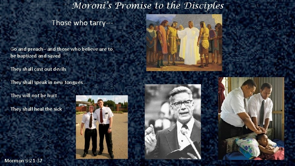 Moroni’s Promise to the Disciples Those who tarry--Go and preach– and those who believe