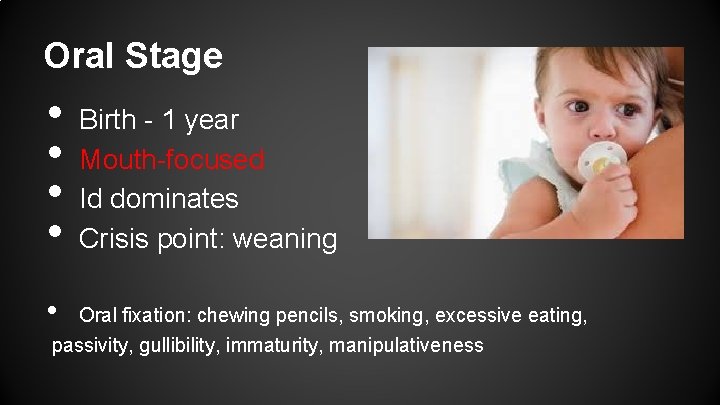 Oral Stage • • • Birth - 1 year Mouth-focused Id dominates Crisis point: