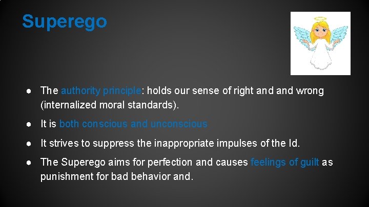 Superego ● The authority principle: holds our sense of right and wrong (internalized moral