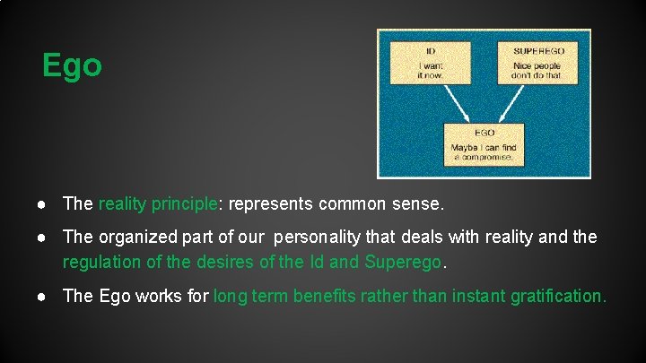 Ego ● The reality principle: represents common sense. ● The organized part of our