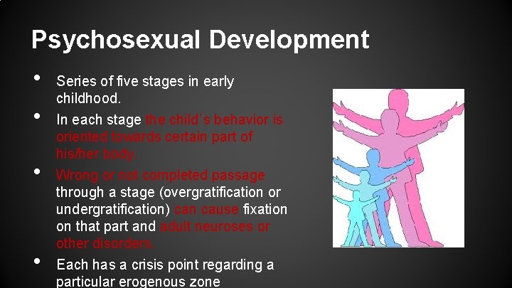 Psychosexual Development • • Series of five stages in early childhood. In each stage