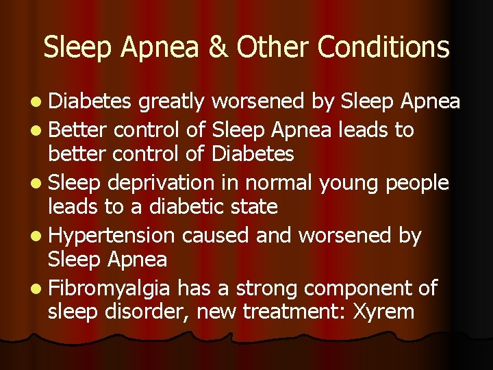 Sleep Apnea & Other Conditions l Diabetes greatly worsened by Sleep Apnea l Better