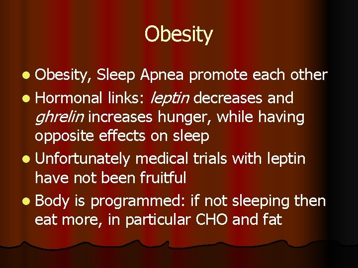 Obesity l Obesity, Sleep Apnea promote each other l Hormonal links: leptin decreases and