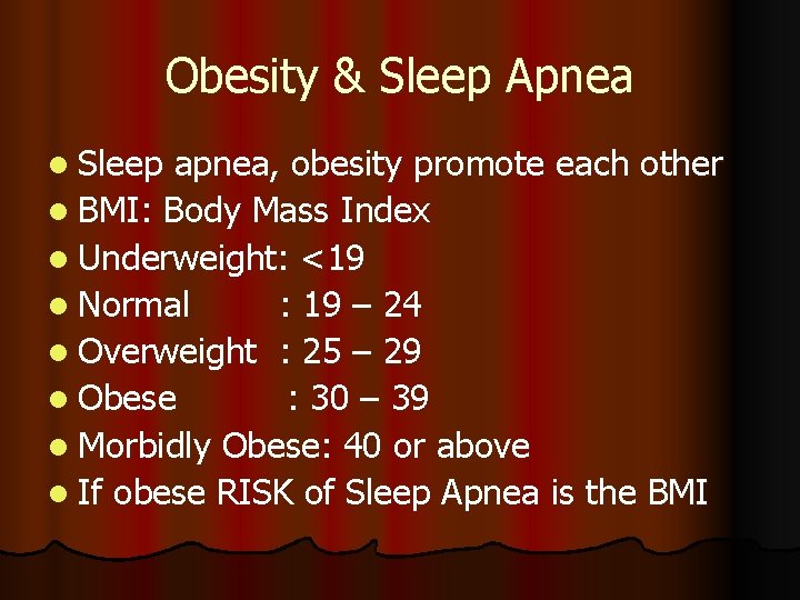 Obesity & Sleep Apnea l Sleep apnea, obesity promote each other l BMI: Body