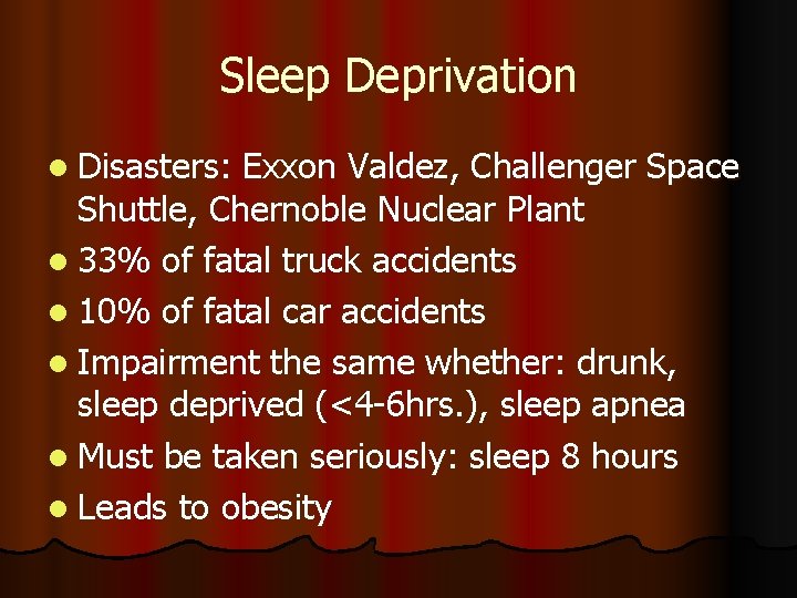Sleep Deprivation l Disasters: Exxon Valdez, Challenger Space Shuttle, Chernoble Nuclear Plant l 33%