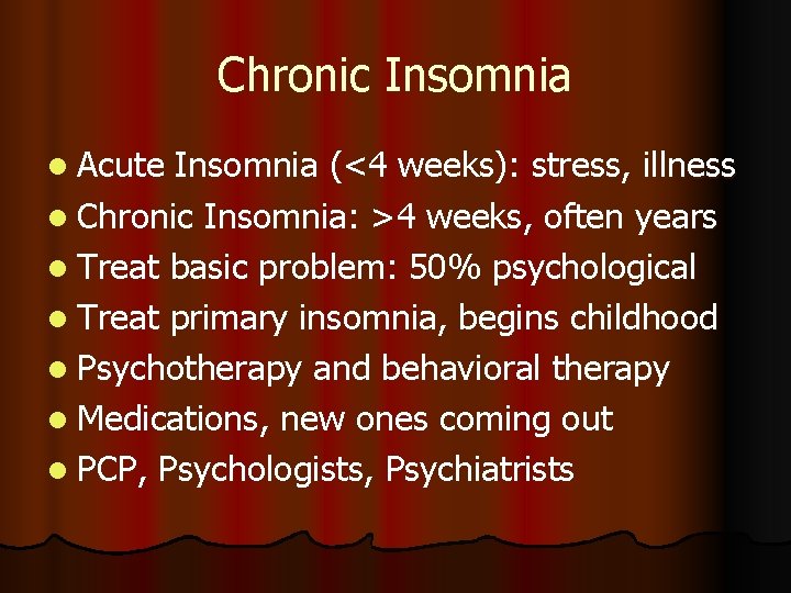 Chronic Insomnia l Acute Insomnia (<4 weeks): stress, illness l Chronic Insomnia: >4 weeks,