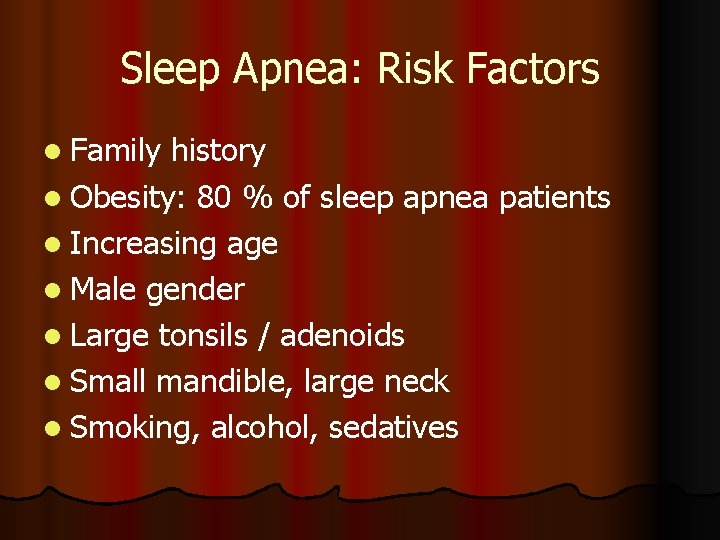 Sleep Apnea: Risk Factors l Family history l Obesity: 80 % of sleep apnea