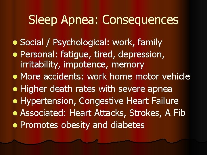 Sleep Apnea: Consequences l Social / Psychological: work, family l Personal: fatigue, tired, depression,