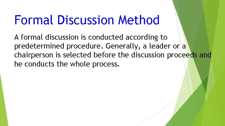 Formal Discussion Method A formal discussion is conducted according to predetermined procedure. Generally, a
