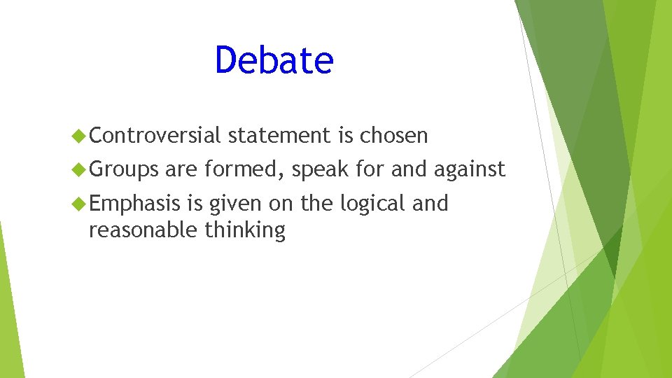Debate Controversial Groups statement is chosen are formed, speak for and against Emphasis is