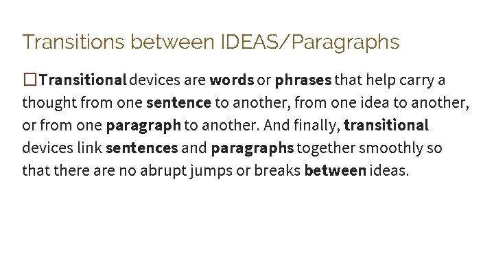 Transitions between IDEAS/Paragraphs �Transitional devices are words or phrases that help carry a thought