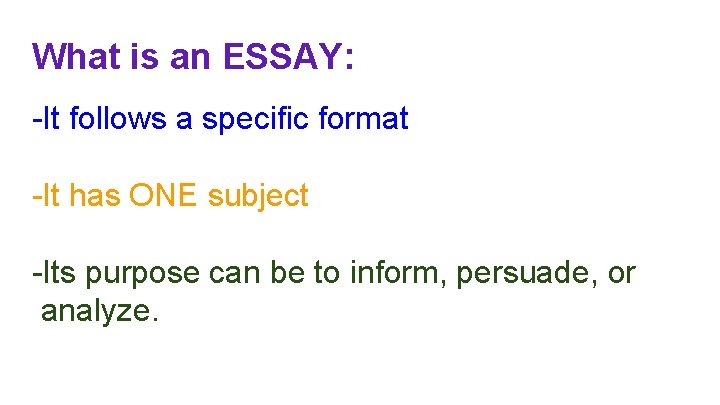 What is an ESSAY: -It follows a specific format -It has ONE subject -Its