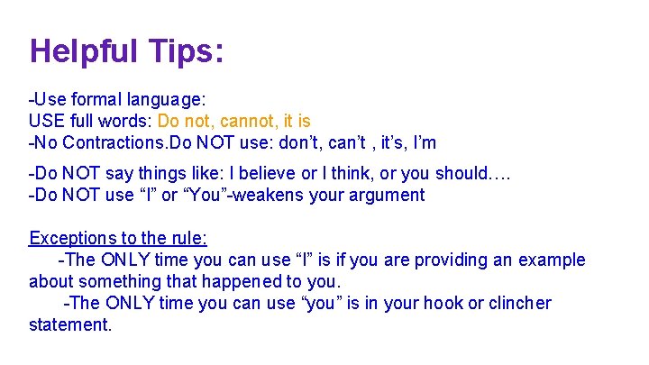 Helpful Tips: -Use formal language: USE full words: Do not, cannot, it is -No