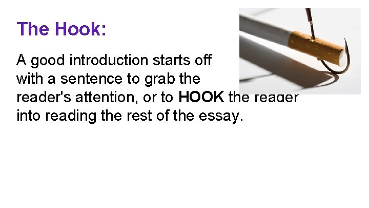 The Hook: A good introduction starts off with a sentence to grab the reader's