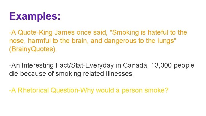 Examples: -A Quote-King James once said, "Smoking is hateful to the nose, harmful to
