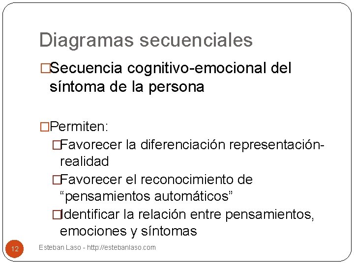 Diagramas secuenciales �Secuencia cognitivo-emocional del síntoma de la persona �Permiten: �Favorecer la diferenciación representación-