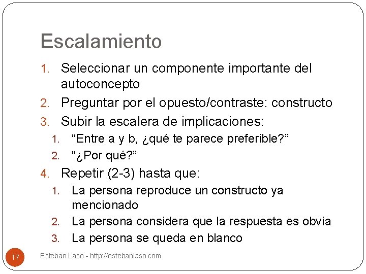 Escalamiento 1. Seleccionar un componente importante del autoconcepto 2. Preguntar por el opuesto/contraste: constructo