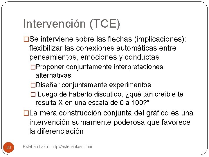 Intervención (TCE) �Se interviene sobre las flechas (implicaciones): flexibilizar las conexiones automáticas entre pensamientos,