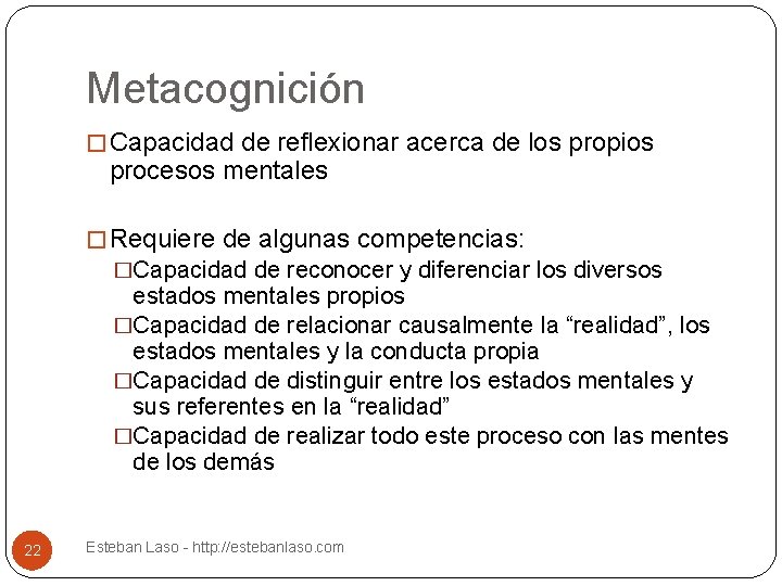 Metacognición � Capacidad de reflexionar acerca de los propios procesos mentales � Requiere de